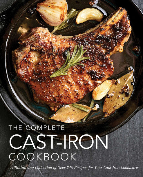 The Complete Cast Iron Cookbook: A Tantalizing Collection of Over 240 Recipes for Your Cast-Iron Cookware (300+ Gluten-Free & Vegetarian Cast-Iron Recipes)
