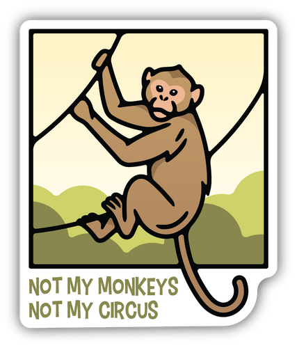 Not My Monkey Not My Circus Sticker