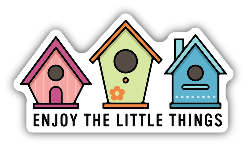 Enjoy The Little Things Birdhouses Sticker