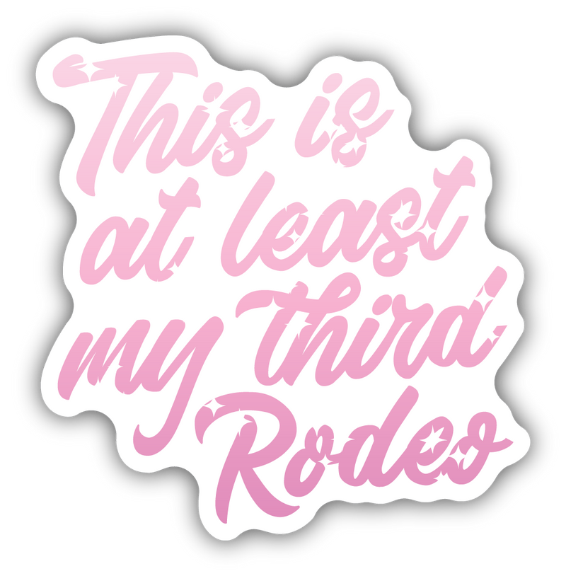 This Is At Least My Third Rodeo Sticker