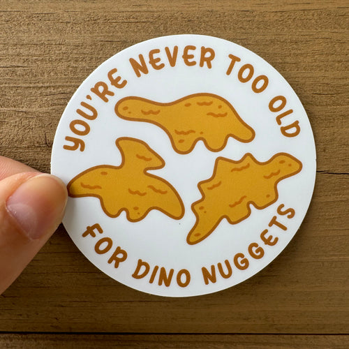 You're Never Too Old For Dino Nuggets Sticker