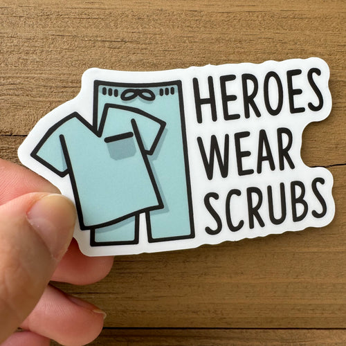 Heroes Wear Scrubs Sticker