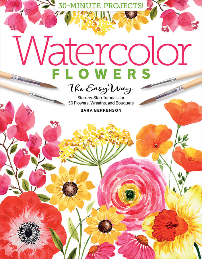 Watercolor the Easy Way Flowers : Step-by-Step Tutorials for 50 Flowers, Wreaths, and Bouquets