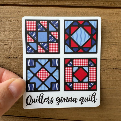 Quilters Gonna Quilt Sticker